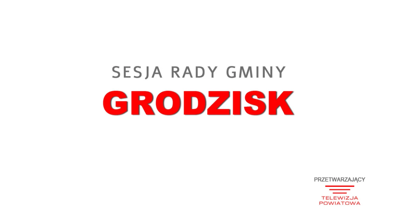 Sesja Rady Gminy Grodzisk - 23.03.2026 godz. 10:00